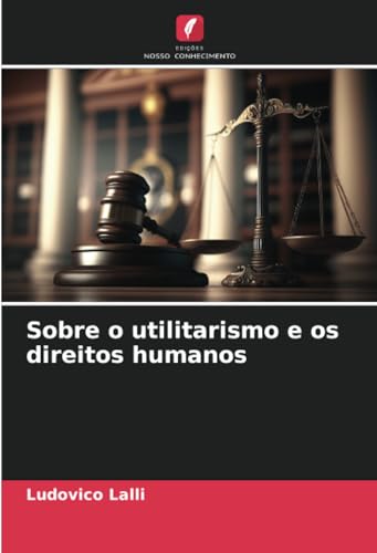 Sobre o utilitarismo e os direitos humanos: DE von Edições Nosso Conhecimento