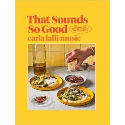 That Sounds So Good: 100 Real-Life Recipes for Every Day of the Week