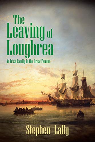 The Leaving of Loughrea: An Irish Family in the Great Famine von Authorhouse UK