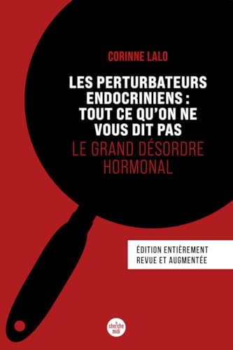 Les Perturbateurs endocriniens : tout ce qu'on ne vous dit pas - Le grand désordre hormonal (Nouvelle édition)