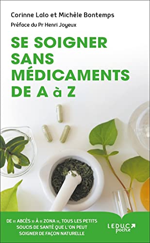 Se soigner sans médicaments de A à Z: De "abcès" à "zona", tous les petits soucis de santé que l'on peut soigner von LEDUC.S