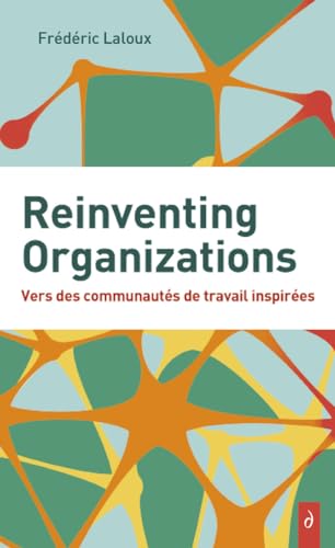 Reinventing Organizations - Vers des communautés de travail inspirés: Vers des communautés de travail inspirées von DIATEINO