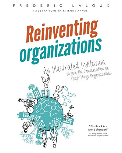 Reinventing Organizations: An Illustrated Invitation to Join the Conversation on Next-Stage Organizations von Nelson Parker