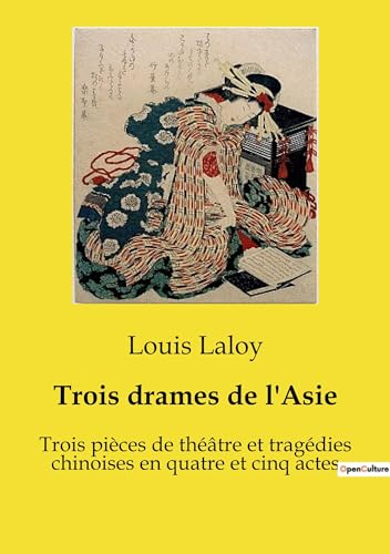 Trois drames de l'Asie: Trois pièces de théâtre et tragédies chinoises en quatre et cinq actes von SHS Éditions