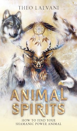 Animal Spirits: How to Find Your Shamanic Power Animal von Creek Ridge Publishing