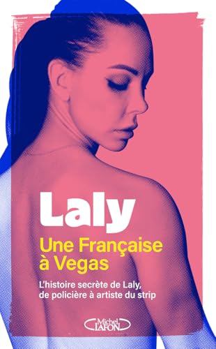 Une Française à Vegas - L'histoire secrète de Laly, de policière à artiste du strip: L'histoire secrète de Laly, policière et artiste du strip von MICHEL LAFON
