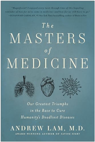 The Masters of Medicine: Our Greatest Triumphs in the Race to Cure Humanity's Deadliest Diseases