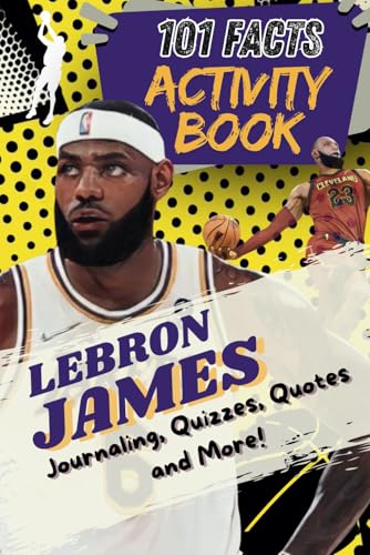101 Facts About LeBron James: The Ultimate Activity Book with Quizzes,Quotes, Journaling, Coloring, and More!