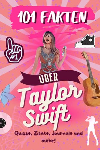 101 Fakten über Taylor Swift:: Das ultimative Aktivitätsbuch mit Quizfragen, Tagebuchführung, Zitaten und mehr!