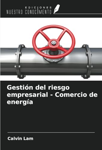 Gestión del riesgo empresarial - Comercio de energía von Ediciones Nuestro Conocimiento