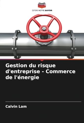 Gestion du risque d'entreprise - Commerce de l'énergie von Editions Notre Savoir