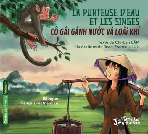 La porteuse d’eau et les singes. Cô gái gánh nước và loài khỉ.: Bilingue français-vietnamien von Editions L'Harmattan