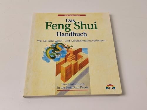Das Feng Shui-Handbuch. Wie Sie Ihre Wohn- und Arbeitssituation verbessern