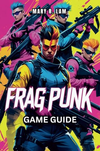 FRAGPUNK Game Guide: Expert Strategies, Hero Insights, and Essential Tips for Achieving Victory in Every Match FRAGPUNK Game Guide: Expert Strategies, Hero Insights, and Essential Tips for Achieving Victory in Every Match von Independently published