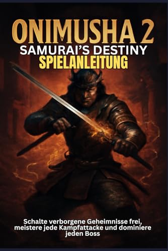 ONIMUSHA 2 SAMURAI’S DESTINY SPIELANLEITUNG: Schalte verborgene Geheimnisse frei, meistere jede Kampfattacke und dominiere jeden Boss ONIMUSHA 2 SAMURAI’S DESTINY SPIELANLEITUNG: Schalte verborgene Geheimnisse frei, meistere jede Kampfattacke und dominiere jeden Boss von Independently published