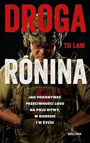Droga Ronina Jak pokonywać przeciwności losu na polu bitwy, w biznesie i w życiu Droga Ronina Jak pokonywać przeciwności losu na polu bitwy, w biznesie i w życiu von Bellona