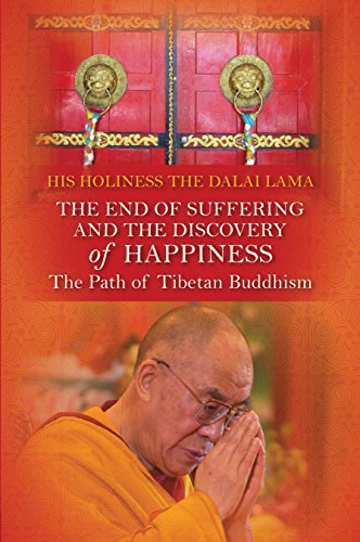 The End of Suffering and the Discovery of Happiness: The Path of Tibetan Buddhism: The Path of Tibetan Buddhism. His Holiness the Dalai Lama The End of Suffering and the Discovery of Happiness: The Path of Tibetan Buddhism: The Path of Tibetan Buddhism. His Holiness the Dalai Lama