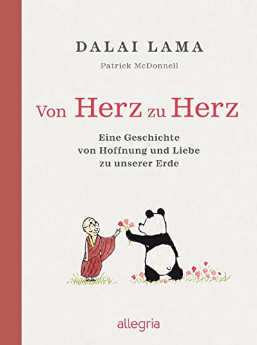 Von Herz zu Herz: Eine Geschichte von Hoffnung und Liebe zu unserer Erde | Der Dalai Lama und ein Panda erzählen, wie wir unsere Erde achten und schützen können von Allegria Verlag