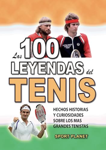 LAS 100 LEYENDAS DEL TENIS: Hechos Historias Y Curiosidades Sobre los Mas Grandes Tenistas (HECHOS HISTORIAS Y CURIOSIDADES INCREÍBLES) von Independently published