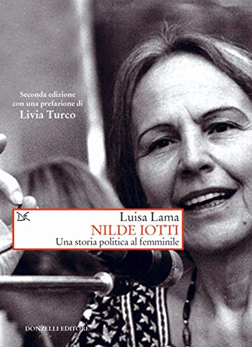 Nilde Iotti. Una storia politica al femminile (Saggi. Storia e scienze sociali) von Donzelli Editore