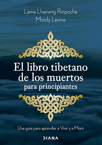 El libro tibetano de los muertos para principiantes: Una guía para aprender a Vivir y a Morir (Autoconocimiento) von Diana Editorial