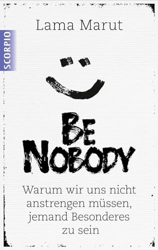 Be Nobody: Warum wir uns nicht anstrengen müssen, etwas Besonderes zu sein von Scorpio Verlag