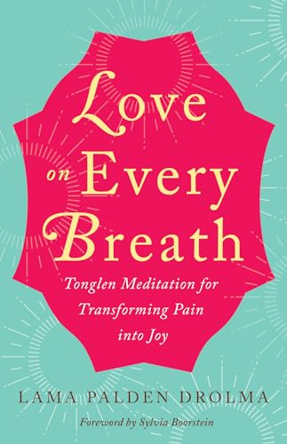 Love on Every Breath: Tonglen Meditation for Transforming Pain into Joy von New World Library