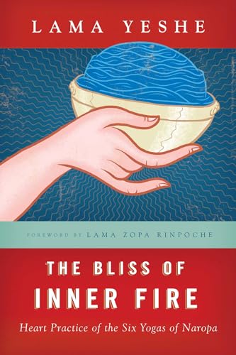 The Bliss of Inner Fire: Heart Practice of the Six Yogas of Naropa von Wisdom Publications