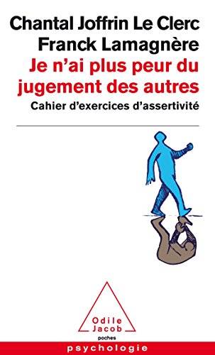Je n'ai plus peur du jugement des autres: Cahier d'exercices d'assertivité
