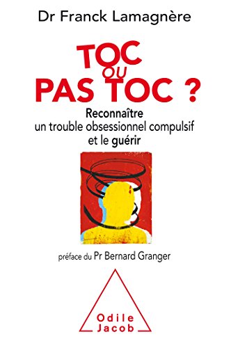 Toc ou pas Toc?: Reconnaître un trouble obsessionnel compulsif et le guérir