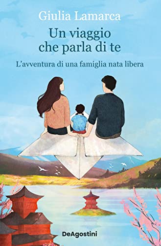 Un viaggio che parla di te. L'avventura di una famiglia nata libera von De Agostini