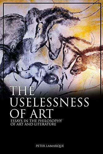 The Uselessness of Art: Essays in the Philosophy of Art and Literature (Critical Voices)