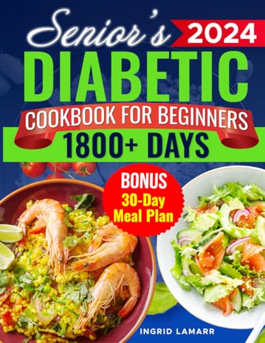 Senior's Diabetic Cookbook for Beginners: 1800+ Days of Mouthwatering Low-Carb, Low-Sugar Recipes for Pre-Diabetes and Type 2 Diabetes in Later Years. Healthier, Independent Living with 30-Day Plan von Independently published