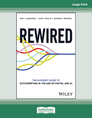 Rewired: The McKinsey Guide to Outcompeting in the Age of Digital and AI