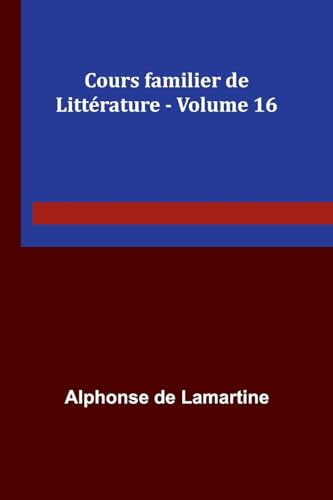 Cours familier de Littérature - Volume 16 von Alpha Edition