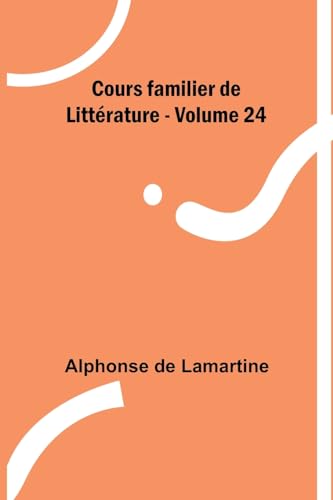 Cours familier de Littérature - Volume 24 von Alpha Edition