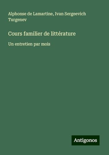 Cours familier de littérature: Un entretien par mois von Antigonos Verlag