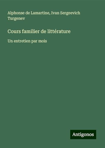 Cours familier de littérature: Un entretien par mois Cours familier de littérature: Un entretien par mois von Antigonos Verlag