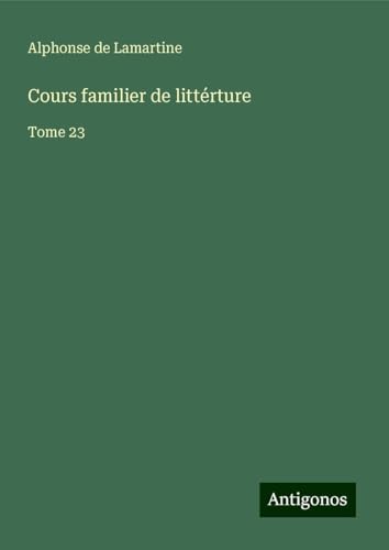 Cours familier de littérture: Tome 23 Cours familier de littérture: Tome 23 von Antigonos Verlag