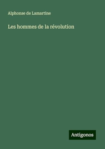 Les hommes de la révolution Les hommes de la révolution von Antigonos Verlag