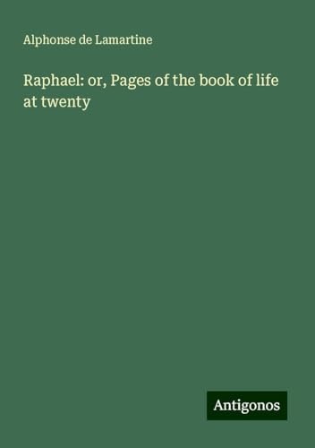 Raphael: or, Pages of the book of life at twenty Raphael: or, Pages of the book of life at twenty von Antigonos Verlag