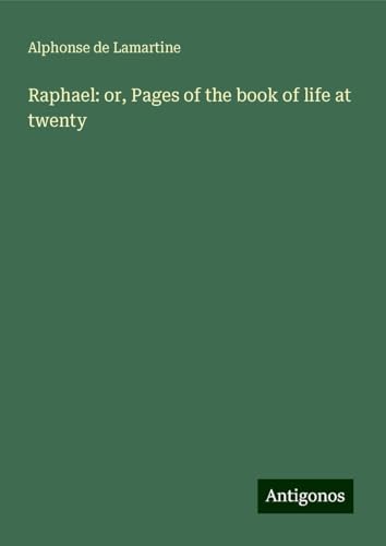 Raphael: or, Pages of the book of life at twenty Raphael: or, Pages of the book of life at twenty von Antigonos Verlag