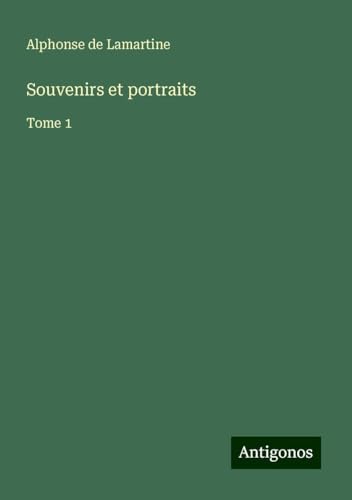 Souvenirs et portraits: Tome 1 Souvenirs et portraits: Tome 1 von Antigonos Verlag