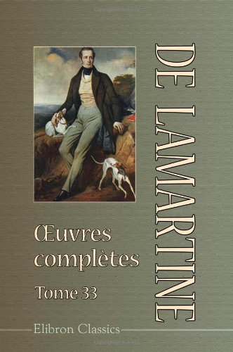 oeuvres complètes de Lamartine: Tome 33. Nouveau Voyage en Orient oeuvres complètes de Lamartine: Tome 33. Nouveau Voyage en Orient von Adamant Media Corporation