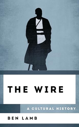 The Wire: A Cultural History (The Cultural History of Television) von Rowman & Littlefield
