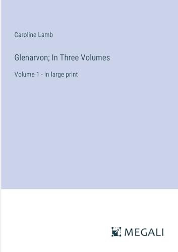 Glenarvon; In Three Volumes: Volume 1 - in large print von Megali Verlag