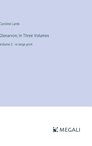 Glenarvon; In Three Volumes: Volume 3 - in large print von Megali Verlag
