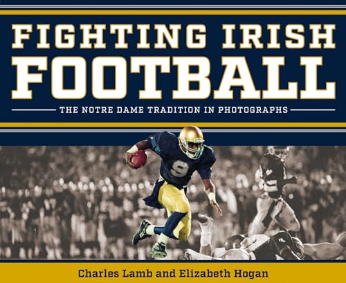 Fighting Irish Football: The Notre Dame Tradition in Photographs Fighting Irish Football: The Notre Dame Tradition in Photographs von University of Notre Dame Press