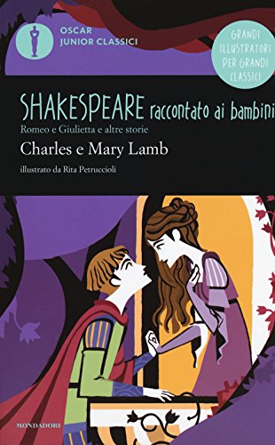 Romeo e Giulietta e altre storie. Shakespeare raccontato ai bambini (Oscar junior classici) Romeo e Giulietta e altre storie. Shakespeare raccontato ai bambini (Oscar junior classici)