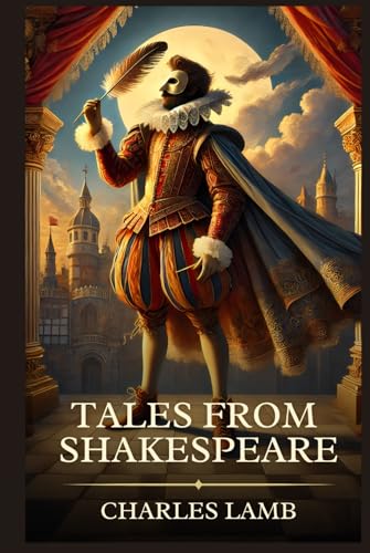 Tales from Shakespeare: Timeless Edition Featuring Authentic Illustrations Tales from Shakespeare: Timeless Edition Featuring Authentic Illustrations von Independently published